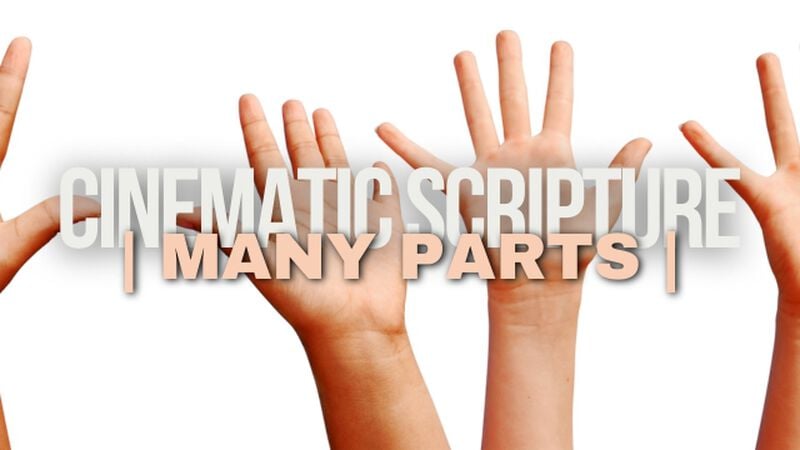 Cinematic Scripture: Many Parts